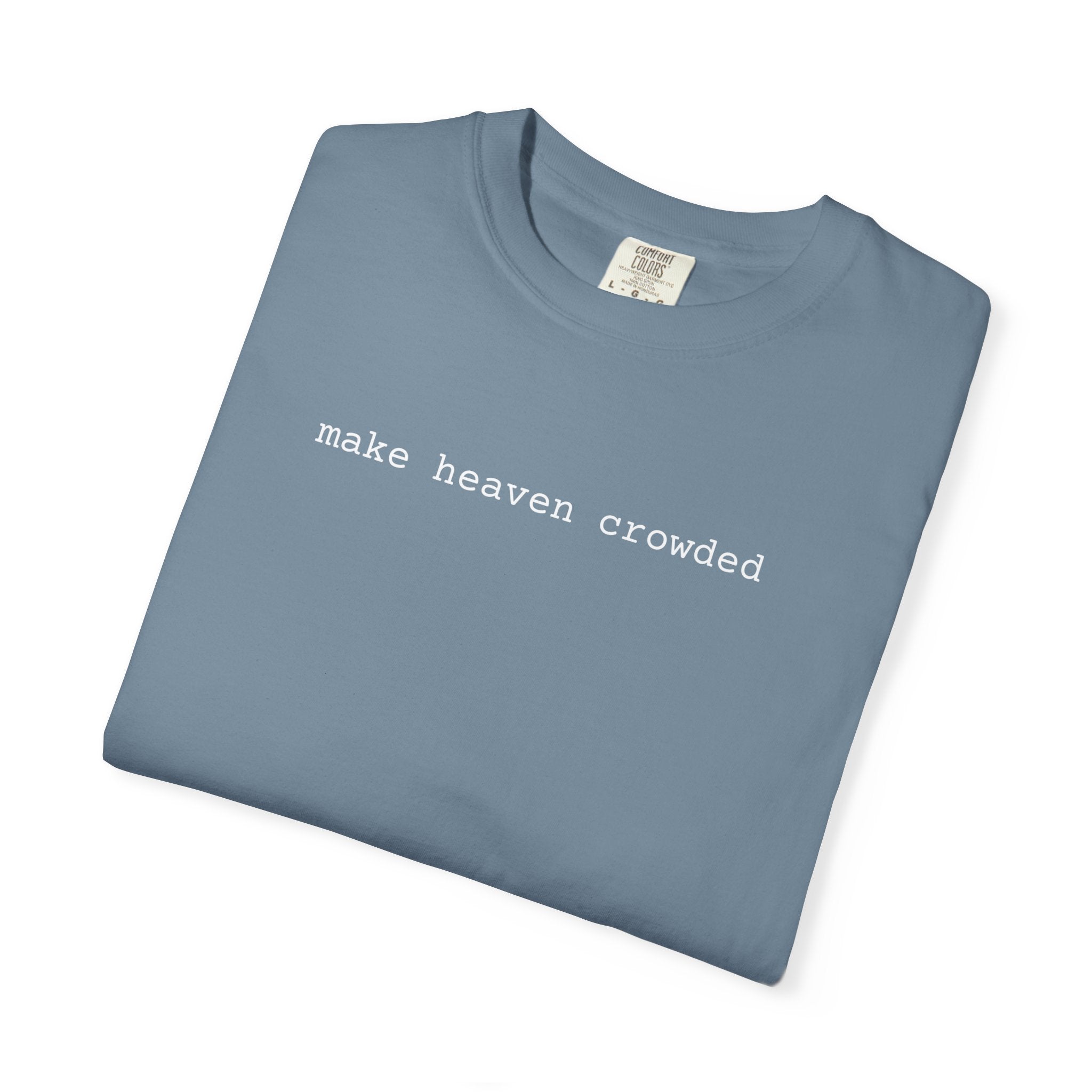 Make Heaven Crowded Unisex Tee