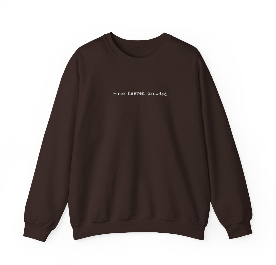 NEW Material- Make Heaven Crowded  Unisex Crewneck