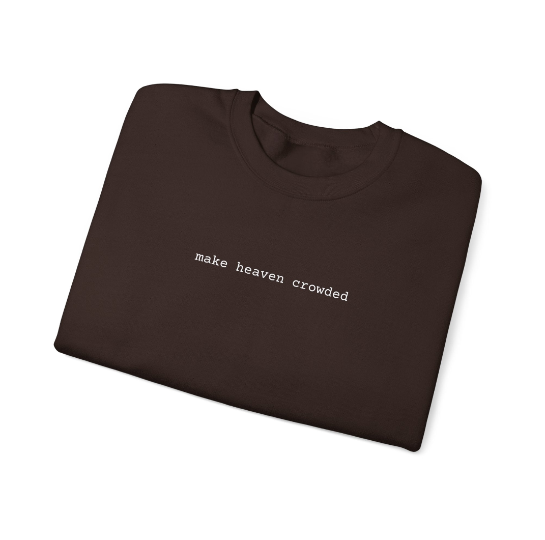 NEW Material- Make Heaven Crowded  Unisex Crewneck